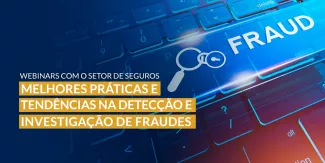Webinar "Melhores práticas e tendências na detecção e investigação de fraudes"