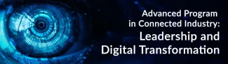 Advanced Program in Connected Industry: Leadership and Digital Transformation